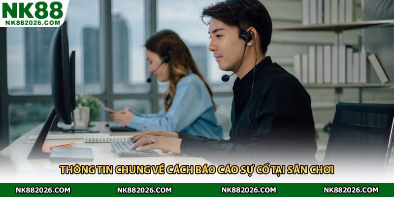 Thông tin chung về cách báo cáo sự cố tại sân chơi